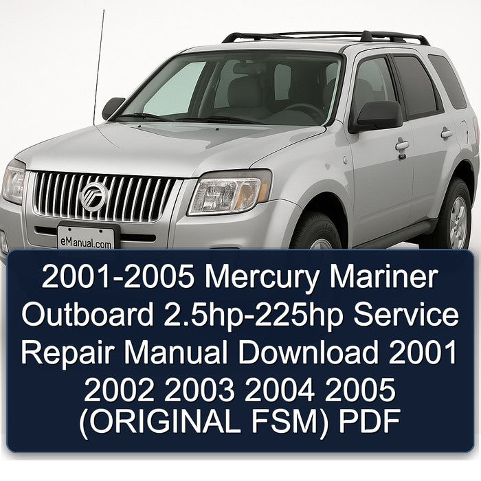 2001-2005 Mercury Mariner Outboard 2.5hp-225hp Service Repair Manual Download 2001 2002 2003 2004 2005 (ORIGINAL FSM) PDF