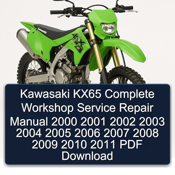 Kawasaki KX65 Complete Workshop Service Repair Manual 2000 2001 2002 2003 2004 2005 2006 2007 2008 2009 2010 2011