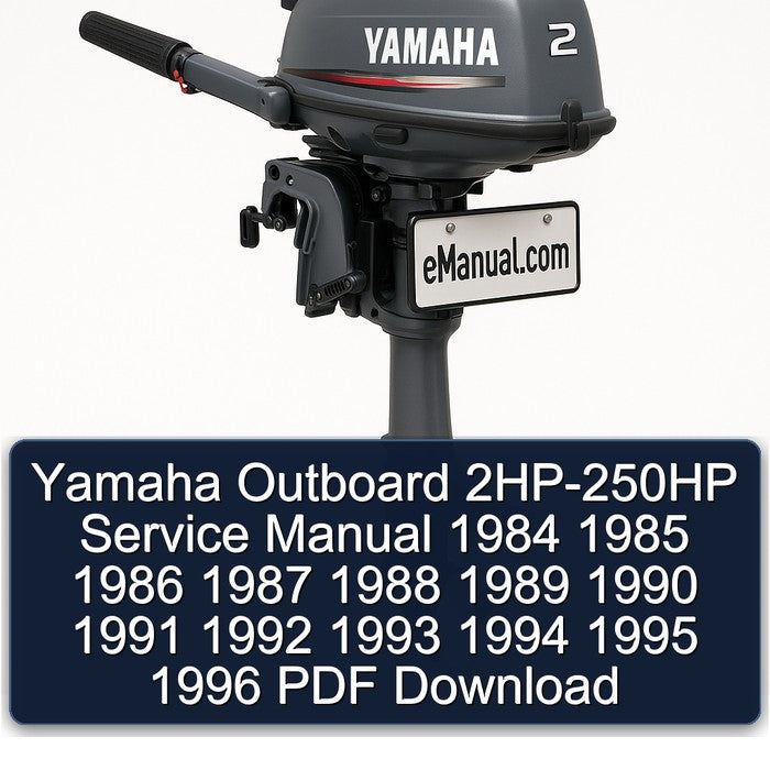 Yamaha Outboard 2HP-250HP Service Manual 1984 1985 1986 1987 1988 1989 1990 1991 1992 1993 1994 1995 1996