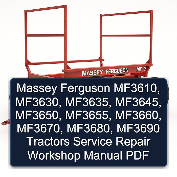 Massey Ferguson MF3610 MF3630 MF3635 MF3645 MF3650 MF3655 MF3660 MF3670 MF3680 MF3690 Tractors Service Repair Workshop Manual