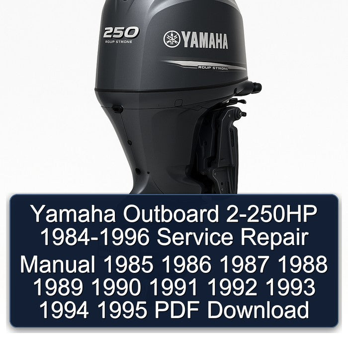 Yamaha Outboard 2-250HP 1984-1996 Service Repair Manual 1985 1986 1987 1988 1989 1990 1991 1992 1993 1994 1995