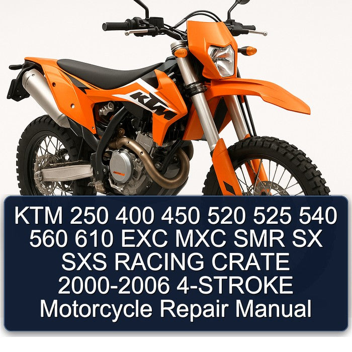 KTM 250 400 450 520 525 540 560 610 EXC MXC SMR SX SXS RACING CRATE 2000 2001 2002 2003 2004 2005 2006 4-STROKE Motorcycle Repair Manual