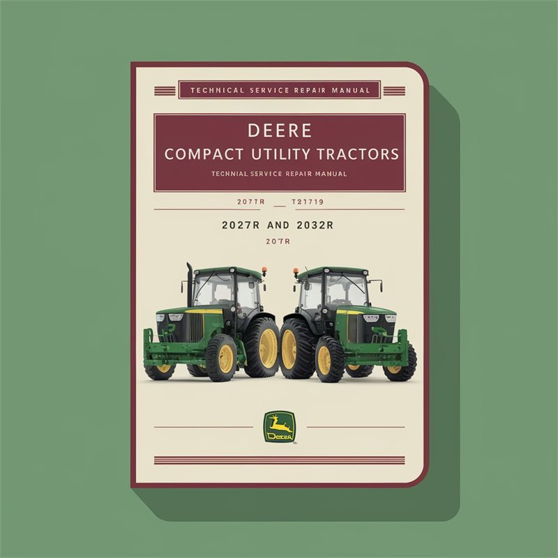 Deer Compact Utility Tractors 2027R and 2032R Technical Service Manual (TM127119) PDF