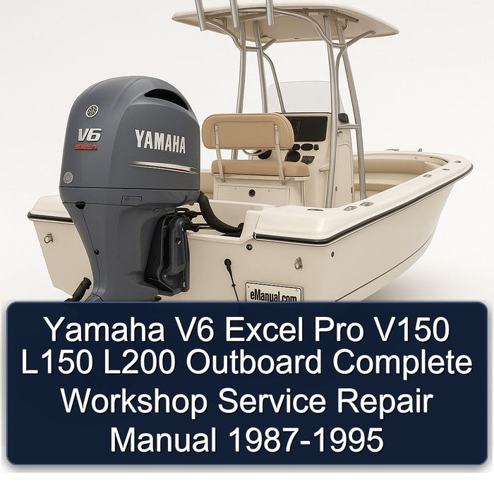 Yamaha V6 Excel Pro V150 L150 L200 h Outboard Complete Workshop Service Repair Manual 1987 1988 1989 1990 1991 1992 1993 1994 1995