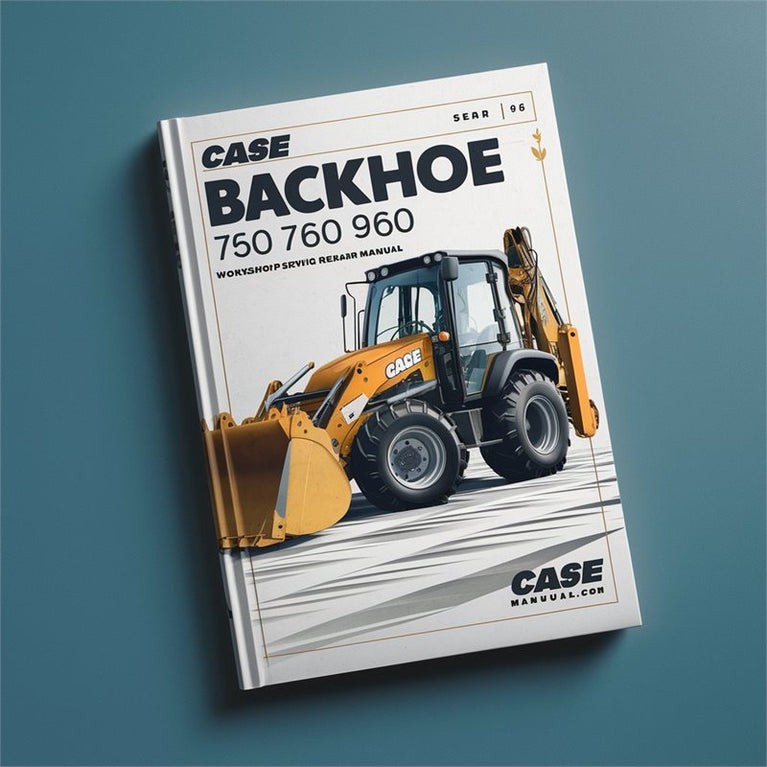 CASE BACKHOE 750 760 860 960 965 Workshop Service Manual PDF