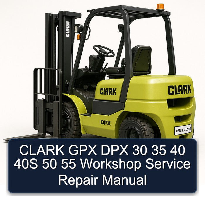 CLARK GPX DPX 30 35 40 40S 50 55 Workshop Service Repair Manual