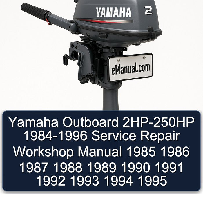 Yamaha Outboard 2HP-250HP 1984-1996 Service Repair Workshop Manual 1985 1986 1987 1988 1989 1990 1991 1992 1993 1994 1995