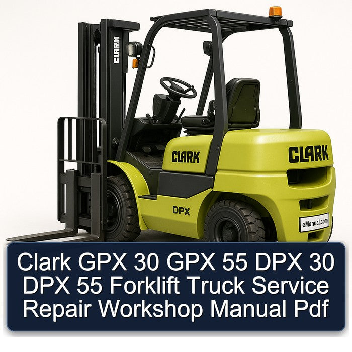 Clark GPX 30 GPX 55 DPX 30 DPX 55 Forklift Service Repair Workshop Manual Pdf