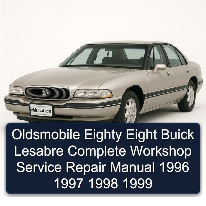 Oldsmobile Eighty Eight Buick Lesabre Complete Workshop Service Repair Manual 1996 1997 1998 1999
