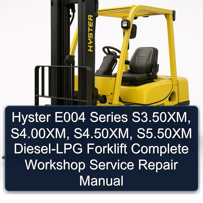Hyster E004 Series S3.50XM (S70XM) S4.00XM (S80XM) S4.50XM (S100XM) S5.50XM (S120XM) Diesel-LPG Forklift Complete Workshop Service Repair Manual
