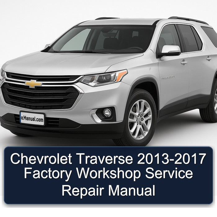Chevrolet Traverse 2013-2017 Factory Workshop Service Repair Manual