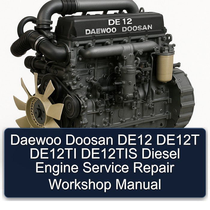 Daewoo Doosan DE12 DE12T DE12TI DE12TIS Diesel Engine Service Repair Workshop Manual PDF