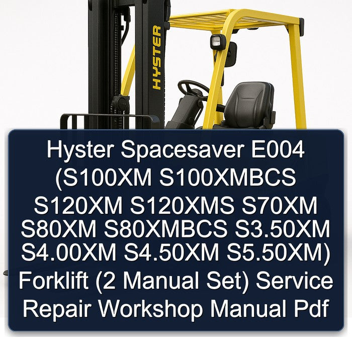 Hyster Spacesaver E004 (S100XM S100XMBCS S120XM S120XMS S70XM S80XM S80XMBCS S3.50XM S4.00XM S4.50XM S5.50XM) Forklift (2 Manual Set) Service Repair Workshop Manual Pdf