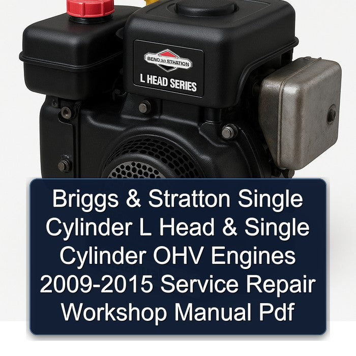 Briggs & Stratton Single Cylinder L Head & Single Cylinder OHV Engines 2009-2015 Service Repair Workshop Manual Pdf