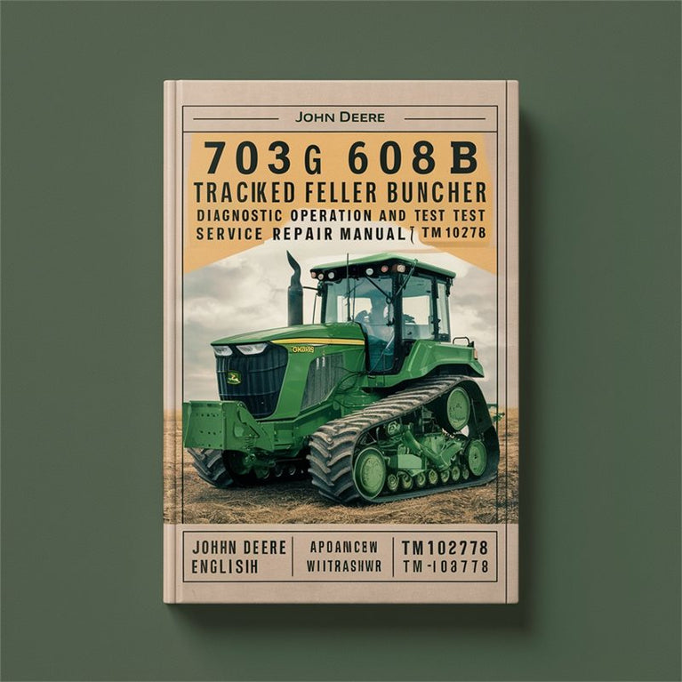 John Deere 703G 608B Tracked Feller Buncher Diagnostic Operation Test (TM10278) Service Repair Workshop Manual PDF