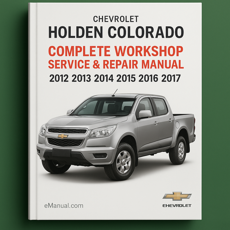 Chevrolet Holden Colorado Complete Workshop Service Repair Manual 2012 2013 2014 2015 2016 2017