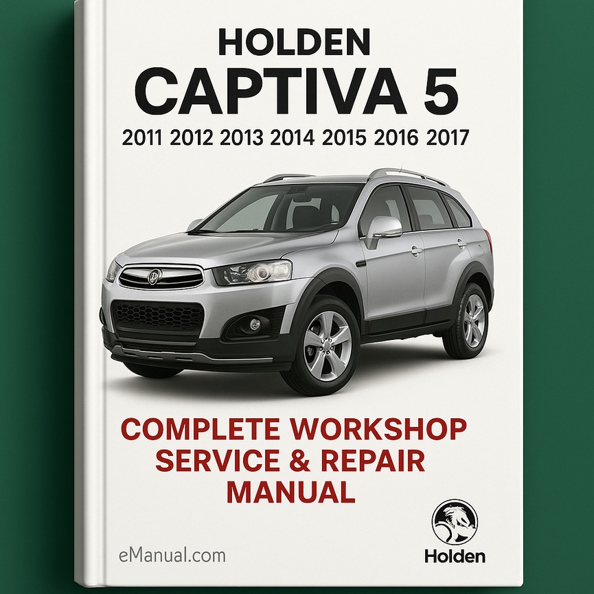 Holden Captiva 5 Complete Workshop Service Repair Manual 2011 2012 2013 2014 2015 2016 2017