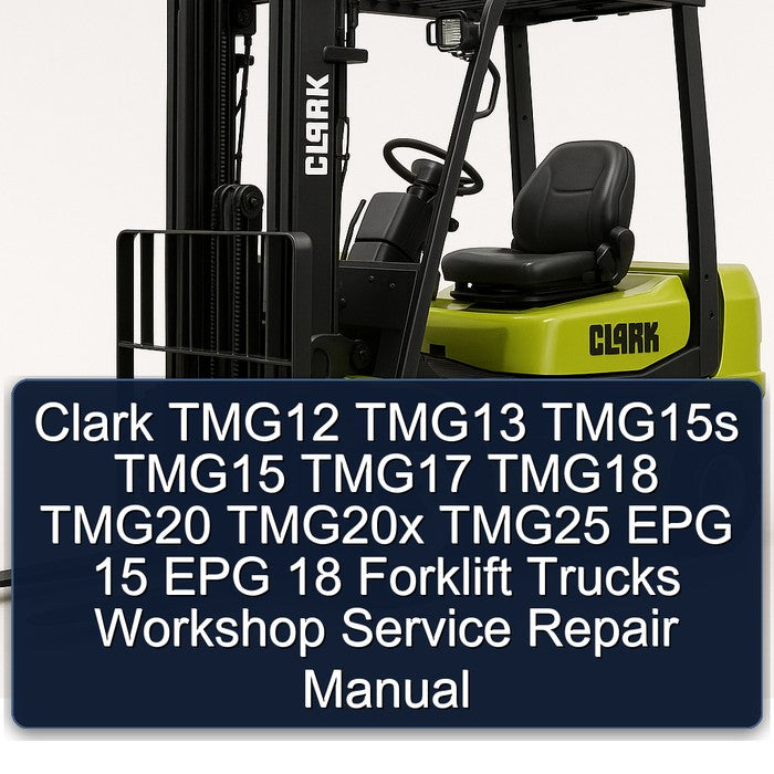 Clark TMG12 TMG13 TMG15s TMG15 TMG17 TMG18 TMG20 TMG20x TMG25 EPG 15 EPG 18 Forklift Workshop Service Repair Manual