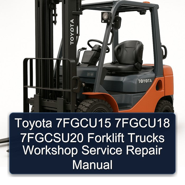 Toyota 7FGCU15 7FGCU18 7FGCSU20 Forklift Workshop Service Repair Manual