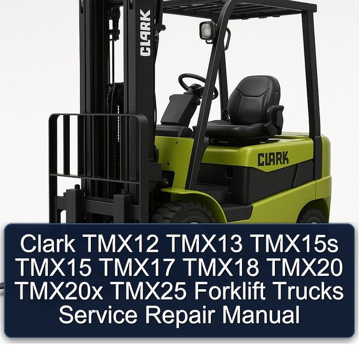 Clark TMX12 TMX13 TMX15s TMX15 TMX17 TMX18 TMX20 TMX20x TMX25 Forklift Service Repair Manual