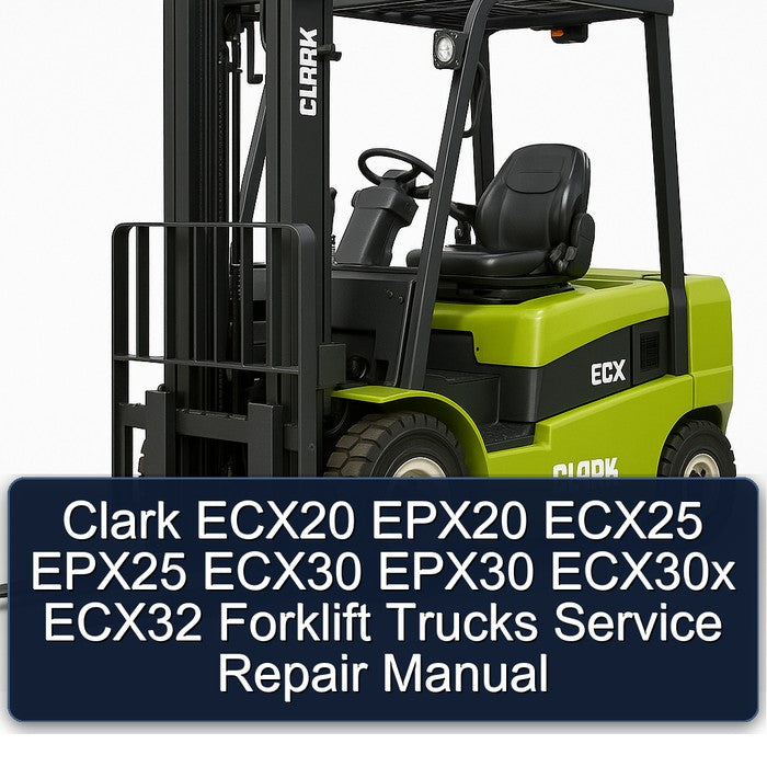 Clark ECX20 EPX20 ECX25 EPX25 ECX30 EPX30 ECX30x ECX32 Forklift Service Repair Manual