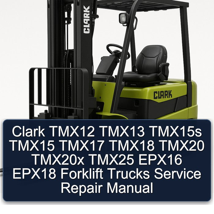 Clark TMX12 TMX13 TMX15s TMX15 TMX17 TMX18 TMX20 TMX20x TMX25 EPX16 EPX18 Forklift Service Repair Manual