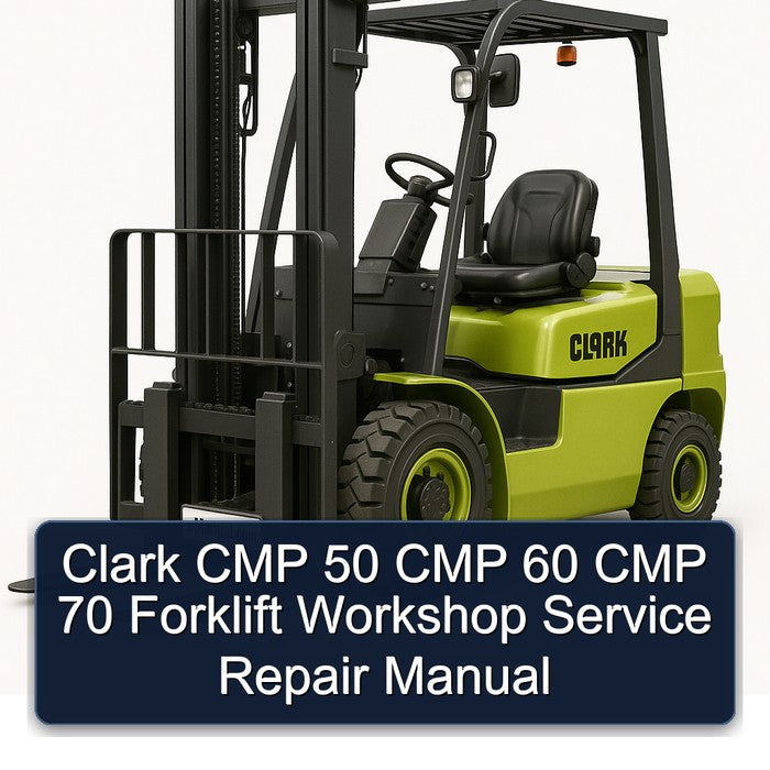 Clark CMP 50 CMP 60 CMP 70 Forklift Workshop Service Repair Manual