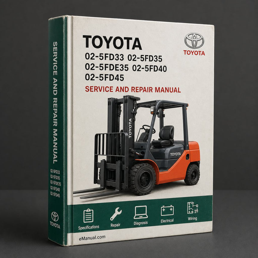 Toyota 02-5FD33 02-5FD35 02-5FDE35 02-5FD40 02-5FD45 02-5FG33 02-5FG35 02-5FGE35 02-5FG40 02-5FG45 Forklift Complete Workshop Service Repair Manual