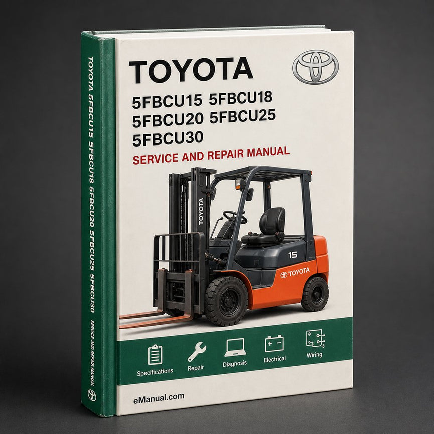 Toyota 5FBCU15 5FBCU18 5FBCU20 5FBCU25 5FBCU30 Forklift Full Service & Repair Manual